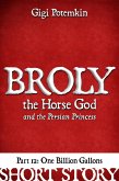 Broly the Horse God and the Persian Princess (Part 12): One Billion Gallons (Erotic shorts by Gigi Potemkin, #12) (eBook, ePUB)