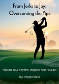 From Jerks to Joy: Overcoming the Yips (eBook, ePUB) From Jerks to Joy: Overcoming the Yips (eBook, ePUB)