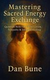 Mastering Sacred Energy Exchange (eBook, ePUB) Mastering Sacred Energy Exchange (eBook, ePUB)