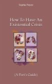 How To Have An Existential Crisis (eBook, ePUB)