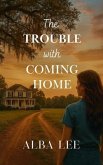 The Trouble with Coming Home (eBook, ePUB)
