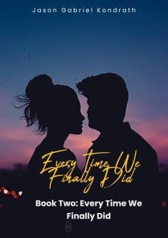 Every Time We Finally Did (eBook, ePUB) - Kondrath, Jason Gabriel