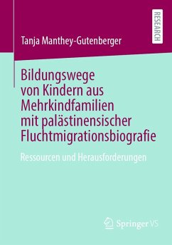 Bildungswege von Kindern aus Mehrkindfamilien mit palästinensischer Fluchtmigrationsbiografie (eBook, PDF) - Manthey-Gutenberger, Tanja