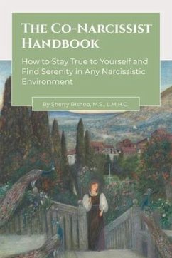 The Co-Narcissist Handbook (eBook, ePUB) - Bishop, Sherry The Co-Narcissist Handbook (eBook, ePUB) - Bishop, Sherry