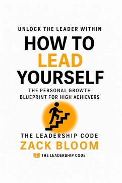 Cover How to Lead Yourself First : The Personal Growth Blueprint for High Achievers (eBook, ePUB)