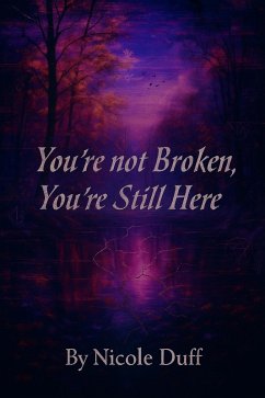 You're Not Broken, You're Still Here. (eBook, ePUB) Cover You're Not Broken, You're Still Here. (eBook, ePUB)
