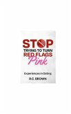 Stop Trying to Turn Red Flags Pink Experiences in Dating (eBook, ePUB)