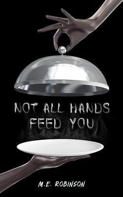 NOT ALL HANDS FEED YOU (eBook, ePUB) NOT ALL HANDS FEED YOU (eBook, ePUB)