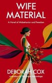 Wife Material: A novel of misbehavior and freedom (eBook, ePUB) Wife Material: A novel of misbehavior and freedom (eBook, ePUB)