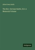 The Rev. Gervase Smith, D.D. A Memorial Volume The Rev. Gervase Smith, D.D. A Memorial Volume