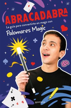 Abracadabra: La Guía Para Convertirte En Mago Con Palomares Magic / Abracadabra - Palomares Magic