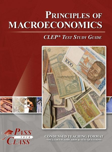 Principles of Macroeconomics CLEP Test Study Guide Principles of Macroeconomics CLEP Test Study Guide