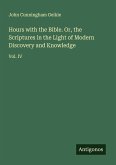 Hours with the Bible. Or, the Scriptures in the Light of Modern Discovery and Knowledge