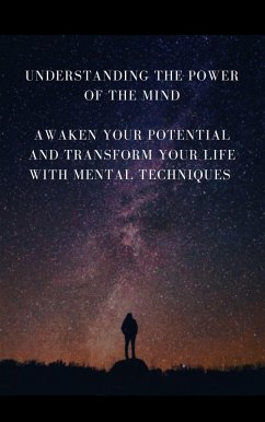 Understanding The Power Of The Mind - Awaken Your Potential and Transform Your Life with Mental Techniques (eBook, ePUB) - Publishing, Diana Paula