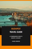 Budapest Travel Guide: A Comprehensive Guide to Budapest, Hungary. (eBook, ePUB)