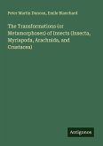 The Transformations (or Metamorphoses) of Insects (Insecta, Myriapoda, Arachnida, and Crustacea)