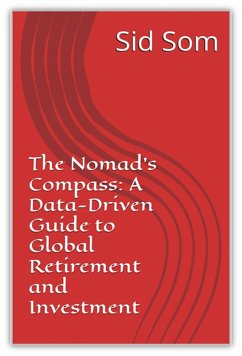 The Nomad's Compass: A Data-Driven Guide to Global Retirement and Investment (eBook, ePUB) - Sid
