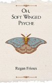 Oh, Soft Winged Psyche Oh, Soft Winged Psyche