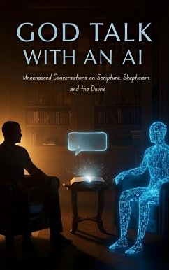 Cover God Talk With An AI Uncensored Conversations on Scripture, Skepticism, and the Divine (eBook, ePUB)