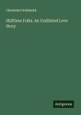 Shiftless Folks. An Undiluted Love Story