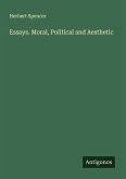 Essays. Moral, Political and Aesthetic Essays. Moral, Political and Aesthetic