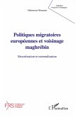 Politiques migratoires européennes et voisinage maghrébin Politiques migratoires européennes et voisinage maghrébin