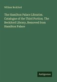 The Hamilton Palace Libraries. Catalogue of the Third Portion. The Beckford Library, Removed from Hamilton Palace