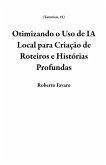 Otimizando o Uso de IA Local para Criação de Roteiros e Histórias Profundas (Tutoriais, #1) (eBook, ePUB) Otimizando o Uso de IA Local para Criação de Roteiros e Histórias Profundas (Tutoriais, #1) (eBook, ePUB)