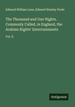 The Thousand and One Nights. Commonly Called, in England, the Arabian Nights' Entertainments - Lane, Edward William; Poole, Edward Stanley