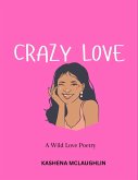 Crazy Love: A Wild Love Poetry (Self Love Series, #1) (eBook, ePUB)