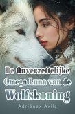 De Onverzettelijke Omega Luna van de Wolfskoning (eBook, ePUB)