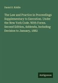 The Law and Practice in Proceedings Supplementary to Execution. Under the New York Code. With Forms. Second Edition, Addenda, Including Decision to January, 1882