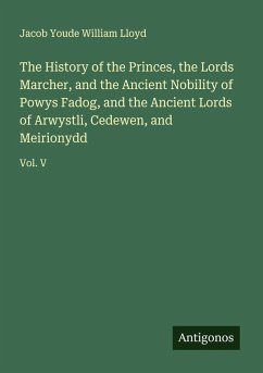 Cover The History of the Princes, the Lords Marcher, and the Ancient Nobility of Powys Fadog, and the Ancient Lords of Arwystli, Cedewen, and Meirionydd