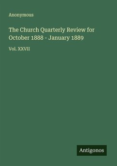 The Church Quarterly Review for October 1888 - January 1889 - Anonymous