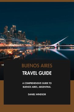Cover Buenos Aires Travel Guide: A Comprehensive Guide to Buenos Aires, Argentina. (eBook, ePUB)