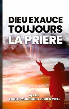 Dieu exauce toujours la prière Dieu exauce toujours la prière