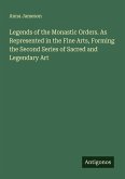 Legends of the Monastic Orders. As Represented in the Fine Arts, Forming the Second Series of Sacred and Legendary Art