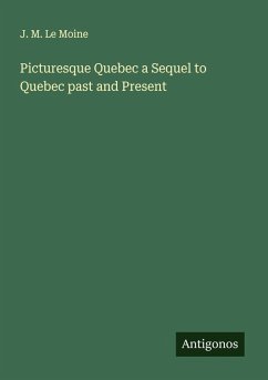 Cover Picturesque Quebec a Sequel to Quebec past and Present