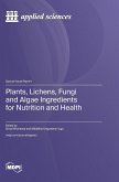 Plants, Lichens, Fungi and Algae Ingredients for Nutrition and Health Plants, Lichens, Fungi and Algae Ingredients for Nutrition and Health