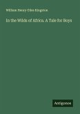 In the Wilds of Africa. A Tale for Boys In the Wilds of Africa. A Tale for Boys