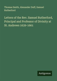 Cover Letters of the Rev. Samuel Rutherford, Principal and Professor of Divinity at St. Andrews 1639-1661