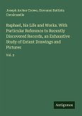 Raphael, his Life and Works. With Particular Reference to Recently Discovered Records, an Exhaustive Study of Extant Drawings and Pictures
