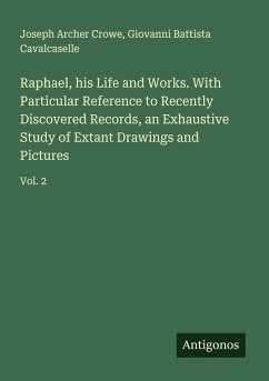 Cover Raphael, his Life and Works. With Particular Reference to Recently Discovered Records, an Exhaustive Study of Extant Drawings and Pictures