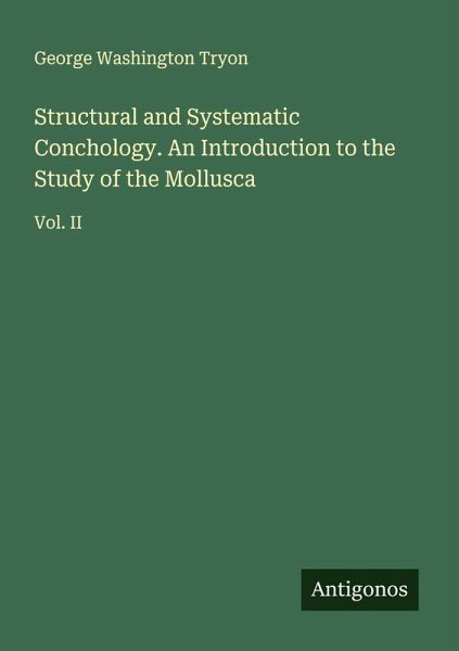 Structural and Systematic Conchology. An Introduction to the Study of the Mollusca Structural and Systematic Conchology. An Introduction to the Study of the Mollusca