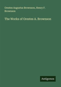 The Works of Orestes A. Brownson - Brownson, Orestes Augustus; Brownson, Henry F.