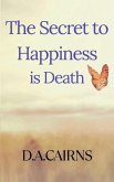 The Secret to Happiness is Death The Secret to Happiness is Death