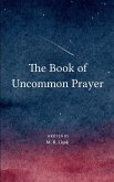 The Book of Uncommon Prayer The Book of Uncommon Prayer