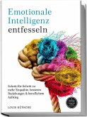 Emotionale Intelligenz entfesseln: Schritt-für-Schritt zu mehr Empathie, besseren Beziehungen & beruflichem Aufstieg - inkl. Selbstreflexions-Tools, Konfliktlösungsstrategien & Miracle Morning Bonus