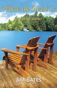 Where the Heart Is and other stories - Bates, Jim