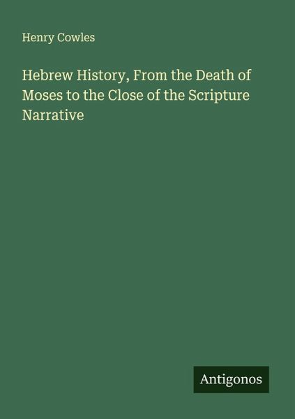 Hebrew History, From the Death of Moses to the Close of the Scripture Narrative Hebrew History, From the Death of Moses to the Close of the Scripture Narrative